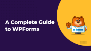 A Complete Guide to WPForms