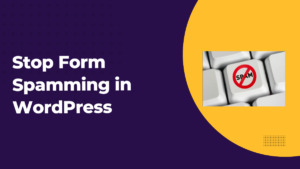 How to Stop Form Spamming in WordPress: Effective Solutions and Recommended Plugins