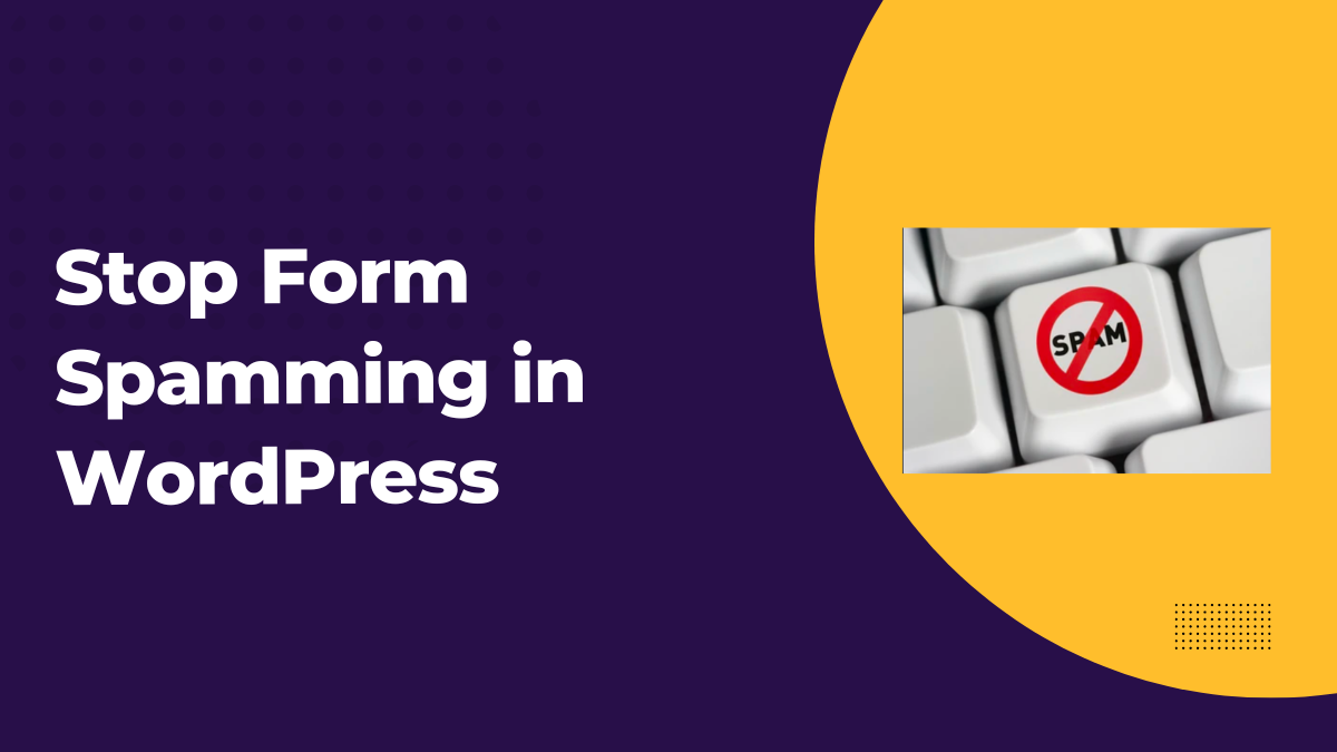 How To Stop Form Spamming In WordPress - Form Vibes